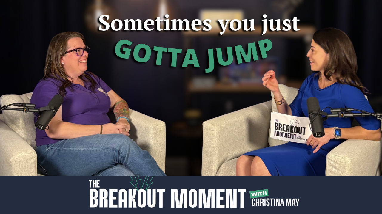 The Breakout Moment thumbnail featuring Christina May and Sarah Nichols with the title  “Sometimes You Just Gotta Jump.”